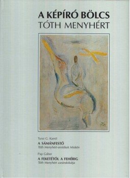Pap Gábor, Turai G. Kamil - A képíró bölcs: Tóth Menyhért Pap Gábor, Turai G. Kamil - A képíró bölcs: Tóth Menyhért, Debrecen 1995 antikvár könyv