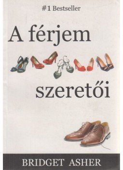 Asher, Bridget - A férjem szeretői Asher, Bridget - A férjem szeretői, Budapest 2008 antikvár könyv