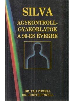 Dr. Tag Powell, Dr. Judith Powell - Silva Agykontroll-gyakorlatok a 90-es évekre Dr. Tag Powell, Dr. Judith Powell - Silva Agykontroll-gyakorlatok a 90-es évekre, Budapest 1992 antikvár könyv
