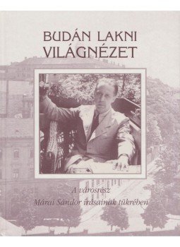 Márai Sándor - Budán lakni világnézet Márai Sándor - Budán lakni világnézet, Budapest 2010 antikvár könyv