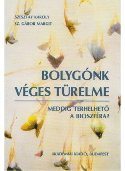 Szesztay Károly, Sz. Gábor Margit - Bolygónk véges türelme Szesztay Károly, Sz. Gábor Margit - Bolygónk véges türelme, Budapest 1992 antikvár könyv