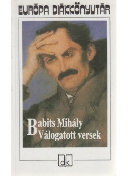 Babits Mihály - Válogatott versek Babits Mihály - Válogatott versek, Budapest 1992 antikvár könyv