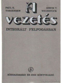 Paul E. Torgersen, Irwin T. Weinstock - A vezetés - integrált felfogásban, Budapest 1979 antikvár könyv