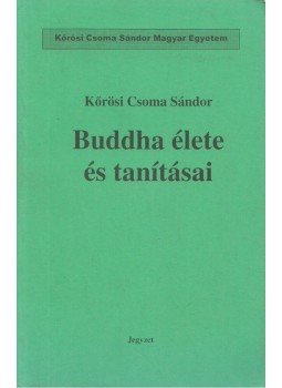 Kőrösi Csoma Sándor - Buddha élete és tanításai Kőrösi Csoma Sándor - Buddha élete és tanításai, 0 antikvár könyv