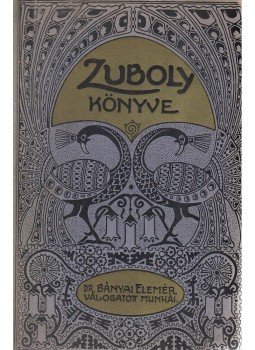 Bányai Elemér - Zuboly könyve Bányai Elemér - Zuboly könyve, Budapest 1916 antikvár könyv