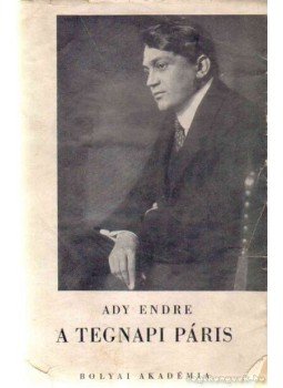Ady Endre - A tegnapi Páris Ady Endre - A tegnapi Páris, Budapest 0 antikvár könyv