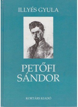 Illyés Gyula - Petőfi Sándor Illyés Gyula - Petőfi Sándor, Budapest 2002 antikvár könyv