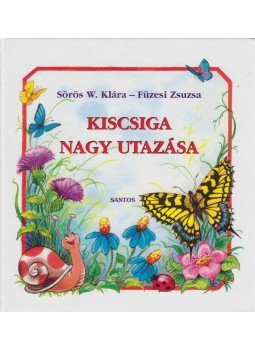 Sörös W. Klára, Füzesi Zsuzsa - Kiscsiga nagy utazása Sörös W. Klára, Füzesi Zsuzsa - Kiscsiga nagy utazása, 2007 antikvár könyv