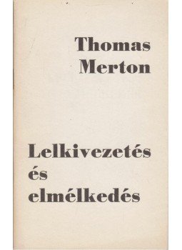 Thomas Merton - Lelkivezetés és elmélkedés Thomas Merton - Lelkivezetés és elmélkedés, Budapest 1989 antikvár könyv