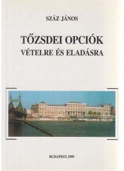 Száz János - Tőzsdei opciók vételre és eladásra Száz János - Tőzsdei opciók vételre és eladásra, Budapest 1999 antikvár könyv