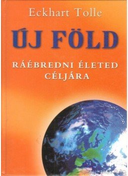 Eckhart Tolle - Új föld Eckhart Tolle - Új föld, Budapest 2006 antikvár könyv