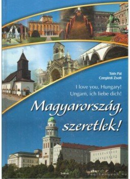 Tóth Pál, Czeglédi Zsolt - Magyarország, szeretlek! Tóth Pál, Czeglédi Zsolt - Magyarország, szeretlek!, Debrecen 0 antikvár könyv