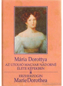 Fabiny Tibor - Mária Dorottya/ Marie Dorothea Fabiny Tibor - Mária Dorottya/ Marie Dorothea, Budapest 1997 antikvár könyv