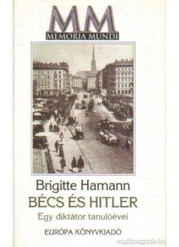 Brigitte Hamann - Bécs és Hitler Brigitte Hamann - Bécs és Hitler, Budapest 2000 antikvár könyv