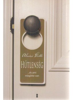 Almási Kitti - Hűtlenség - ...és ami mögötte van Almási Kitti - Hűtlenség - ...és ami mögötte van, Budapest 2012 antikvár könyv
