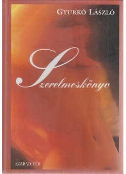 Gyurkó László - Szerelmeskönyv Gyurkó László - Szerelmeskönyv, Budapest 1998 antikvár könyv