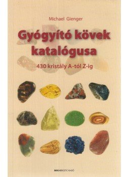 Gienger, Michael - Gyógyító kövek katalógusa Gienger, Michael - Gyógyító kövek katalógusa, Piliscsaba 2010 antikvár könyv