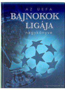 Ferkai Marcell, Ládonyi László - Az UEFA Bajnokok Ligája nagykönyve Ferkai Marcell, Ládonyi László - Az UEFA Bajnokok Ligája nagykönyve, Budapest 2007 antikvár könyv