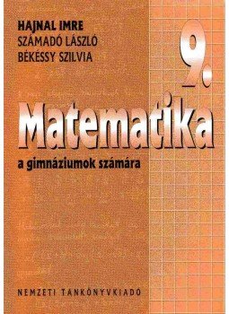 Hajnal Imre, Számadó László, Békéssy Szilvia - Matematika 9. a gimnáziumok számára Hajnal Imre, Számadó László, Békéssy Szilvia - Matematika 9. a gimnáziumok számára, Budapest 2002 antikvár könyv