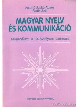 Antalné Szabó Ágnes, Raátz Judit - Magyar nyelv és kommunikáció Antalné Szabó Ágnes, Raátz Judit - Magyar nyelv és kommunikáció, Budapest 2003 antikvár könyv