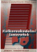 Balázs Lívia dr.,Constantinovits Milán dr.,Mádi Csaba dr.,Sipos Zoltán dr. - Külkereskedelmi ismeretek 1.