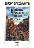Charles Baudelaire,Verlaine, Paul,Rimbaud, Arthur - Baudelaire, Verlaine és Rimbaud versek