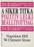 Stone, W. Clement,Hill, Napoleon - A siker titka: pozitív lelki beállítottság