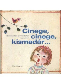 Borsai Ilona, Kovács Ágnes, Derera Éva (szerk.) - Cinege, cinege, kismadár... Borsai Ilona, Kovács Ágnes, Derera Éva (szerk.) - Cinege, cinege, kismadár..., Budapest 1975 antikvár könyv