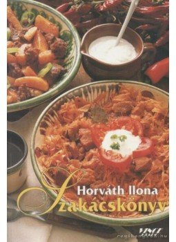Horváth Ilona - Horváth Ilona szakácskönyv Horváth Ilona - Horváth Ilona szakácskönyv, 2003 antikvár könyv