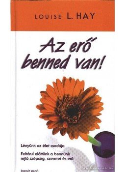 Louise L. Hay - Az erő benned van Louise L. Hay - Az erő benned van, Budapest 2014 antikvár könyv