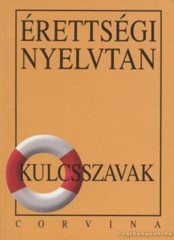 Kiss Judit - Érettségi nyelvtan - kulcsszavak Kiss Judit - Érettségi nyelvtan - kulcsszavak, Budapest 2001 antikvár könyv