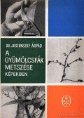Dr. Jeszenszky Árpád - A gyümölcsfák metszése képekben