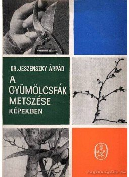Dr. Jeszenszky Árpád - A gyümölcsfák metszése képekben Dr. Jeszenszky Árpád - A gyümölcsfák metszése képekben, Budapest 1970 antikvár könyv