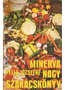 Pelle Józsefné - Minerva nagy szakácskönyv Pelle Józsefné - Minerva nagy szakácskönyv, Budapest 1980 antikvár könyv