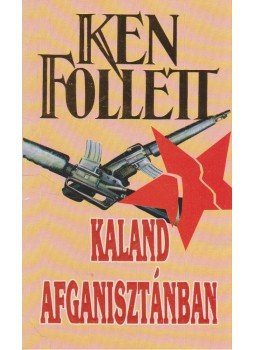 Ken Follett - Kaland Afganisztánban Ken Follett - Kaland Afganisztánban, Pécs 0 antikvár könyv