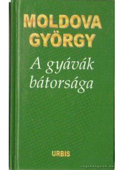 Moldova György - A gyávák bátorsága Moldova György - A gyávák bátorsága, Budapest 2004 antikvár könyv