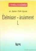 Sahin-Tóth Gyula - Élelmiszer-áruismeret I.