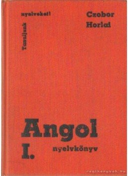 Czobor Zsuzsa, Horlai György - Angol nyelvkönyv I. Czobor Zsuzsa, Horlai György - Angol nyelvkönyv I., Budapest 1982 antikvár könyv