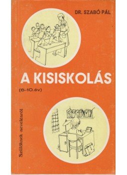Szabó Pál - A kisiskolás (6-10 év) Szabó Pál - A kisiskolás (6-10 év), Budapest 1979 antikvár könyv