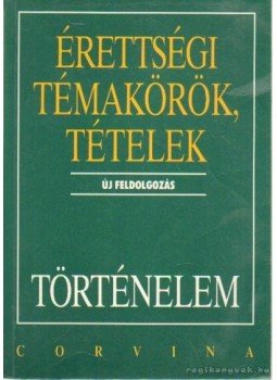 Kulcsár Edit, Hornyák Csaba, Kalló Magda, Foki Tamás, Katona Attila, Mózer Ibolya Dr., Sávoly Mária Dr. - Érettségi témakörök, tételek - Történelem Kulcsár Edit, Hornyák Csaba, Kalló Magda, Foki Tamás, Katona Attila, Mózer Ibolya Dr., Sávoly Mária Dr. - Érettségi témakörök, tételek - Történelem, Budapest 1997 antikvár könyv