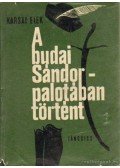 Karsai Elek - A Budai Sándor-palotában történt