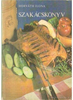 Horváth Ilona - Horváth Ilona szakácskönyv Horváth Ilona - Horváth Ilona szakácskönyv, Budapest 1976 antikvár könyv