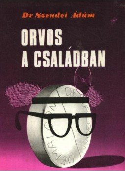 Szendei Ádám - Orvos a családban Szendei Ádám - Orvos a családban, Budapest 1977 antikvár könyv