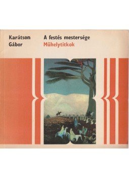Karátson Gábor - A festés mestersége Karátson Gábor - A festés mestersége, Budapest 1971 antikvár könyv