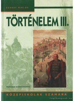 Száray Miklós - Történelem III. Száray Miklós - Történelem III., Budapest 2005 antikvár könyv