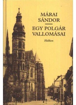 Márai Sándor - Egy polgár vallomásai I-II. (egy kötetben) Márai Sándor - Egy polgár vallomásai I-II. (egy kötetben), 1999 antikvár könyv