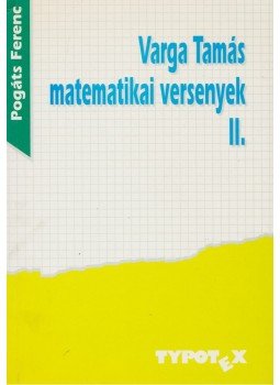 Pogáts Ferenc - Varga Tamás matematikai versenyek II. Pogáts Ferenc - Varga Tamás matematikai versenyek II., Budapest 1997 antikvár könyv