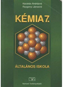 Kecskés Andrásné, Rozgonyi Jánosné - Kémia 7. Kecskés Andrásné, Rozgonyi Jánosné - Kémia 7., Budapest 1999 antikvár könyv