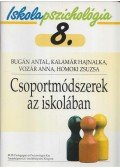 Bugán Antal,Kalamár Hajnalka,Vozár Anna,Homoki Zsuzsa - Csoportmódszerek az iskolában