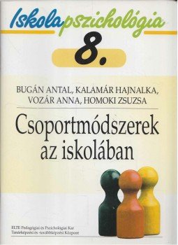 Bugán Antal, Kalamár Hajnalka, Vozár Anna, Homoki Zsuzsa - Csoportmódszerek az iskolában Bugán Antal, Kalamár Hajnalka, Vozár Anna, Homoki Zsuzsa - Csoportmódszerek az iskolában, Budapest 2003 antikvár könyv